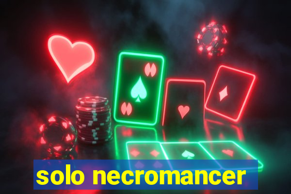 solo necromancer